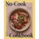 No-Cook Cookbook: Fresh and Healthy Meals to Assemble, Eat, and Enjoy