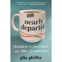 Nearly Departed: Adventures in Loss, Cancer, and Other Inconveniences