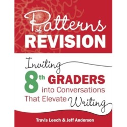 Patterns of Revision, Grade 8: Inviting 8th Graders into Conversations That Elevate Writing