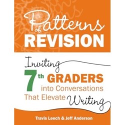 Patterns of Revision, Grade 7: Inviting 7th Graders into Conversations That Elevate Writing