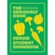 The Seriously Good Veggie Student Cookbook: 80 Easy Recipes to Make Sure You Don't Go Hungry
