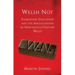 Welsh Not: Elementary Education and the Anglicisation of Nineteenth-Century Wales