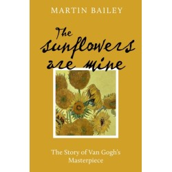 The Sunflowers are Mine: The Story of Van Gogh's Masterpiece