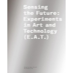 Sensing the Future: Experiments in Art and Technology (E.A.T.)