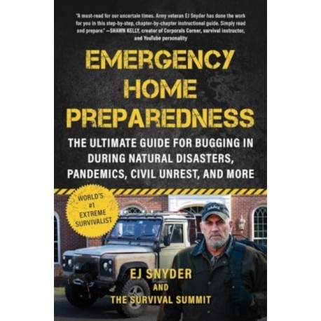 Emergency Home Preparedness: The Ultimate Guide for Bugging In During Natural Disasters, Pandemics, Civil Unrest, and More