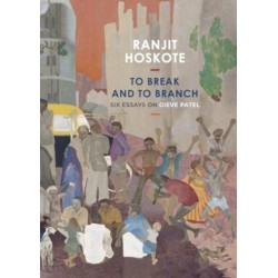 To Break and to Branch: Six Essays on Gieve Patel