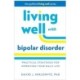 Living Well with Bipolar Disorder: Practical Strategies for Improving Your Daily Life