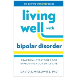 Living Well with Bipolar Disorder: Practical Strategies for Improving Your Daily Life