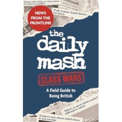 The Daily Mash: Class Wars: A Field Guide to Being British