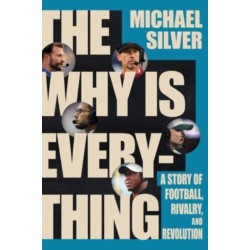 The Why Is Everything - A Story of Football, Rivalry, and Revolution: A Story of Football, Rivalry, and Revolution