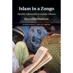 Islam in a Zongo: Muslim Lifeworlds in Asante, Ghana