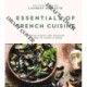 Essentials of French Cuisine: Over 80 Simple and Timeless Recipes to Cook at Home