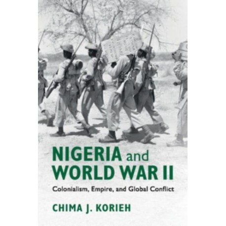 Nigeria and World War II: Colonialism, Empire, and Global Conflict