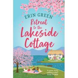 Retreat to the Lakeside Cottage: Escape with this perfect feel-good and uplifting story of love, life and laughter!