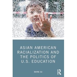 Asian American Racialization and the Politics of U.S. Education
