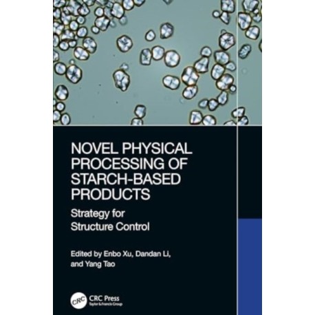 Novel Physical Processing of Starch-Based Products: Strategy for Structure Control