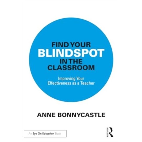 Find Your Blindspot in the Classroom: Improving Your Effectiveness as a Teacher