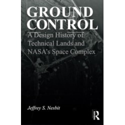 Ground Control: A Design History of Technical Lands and NASA’s Space Complex