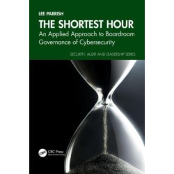 The Shortest Hour: An Applied Approach to Boardroom Governance of Cyber Security