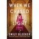 When We Chased the Light: A Novel