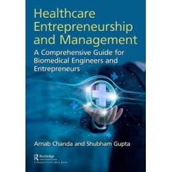 Healthcare Entrepreneurship and Management: A Comprehensive Guide for Biomedical Engineers and Entrepreneurs
