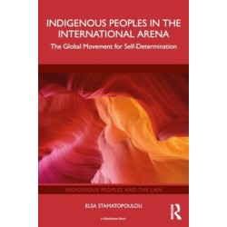 Indigenous Peoples in the International Arena: The Global Movement for Self-Determination