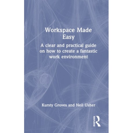 Workspace Made Easy: A clear and practical guide on how to create a fantastic work environment