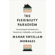 The Flexibility Paradigm: Humanizing the Workplace for Productivity, Profitability, and Possibility