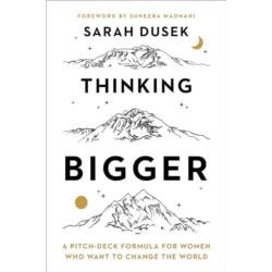 Thinking Bigger: A Pitch-Deck Formula for Women Who Want to Change the World