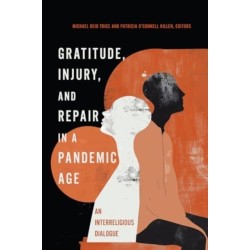 Gratitude, Injury, and Repair in a Pandemic Age: An Interreligious Dialogue