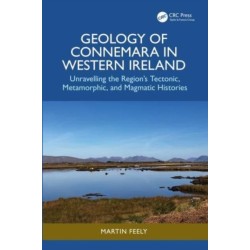 Geology of Connemara in Western Ireland: Unravelling the Region’s Tectonic, Metamorphic, and Magmatic Histories