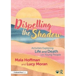 Dispelling the Shadow: Activities Exploring Life and Death with Young People