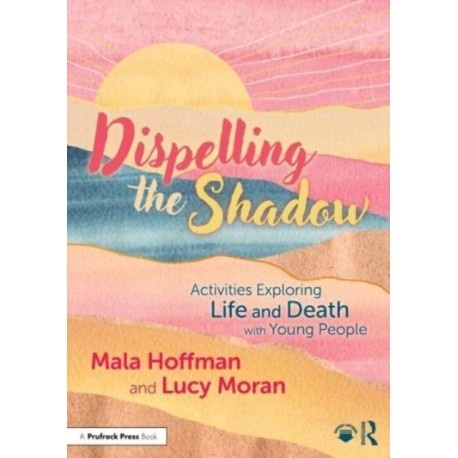 Dispelling the Shadow: Activities Exploring Life and Death with Young People