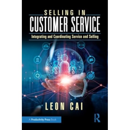Selling in Customer Service: Integrating and Coordinating Service and Selling