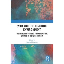 War and the Historic Environment: The Effect of Conflict from Front Line Ukraine to Historic Namibia