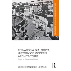 Towards a Dialogical History of Modern Architecture: Essays on Otherness and Canon