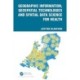 Geographic Information, Geospatial Technologies and Spatial Data Science for Health