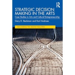 Strategic Decision Making in the Arts: Case Studies in Arts and Cultural Entrepreneurship