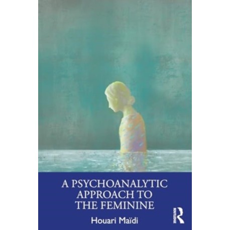 A Psychoanalytic Approach to the Feminine