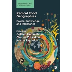 Radical Food Geographies: Power, Knowledge and Resistance