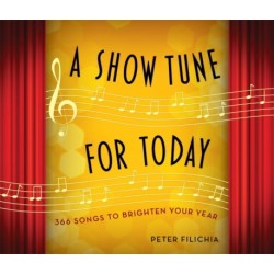 A Show Tune for Today: 366 Songs to Brighten Your Year