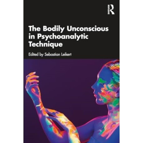 The Bodily Unconscious in Psychoanalytic Technique