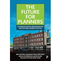 The Future for Planners: Commercialisation, Professionalism and the Public Interest in the UK