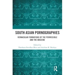 South Asian Pornographies: Vernacular Formations of the Permissible and the Obscene