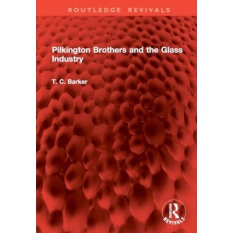 Pilkington Brothers and the Glass Industry