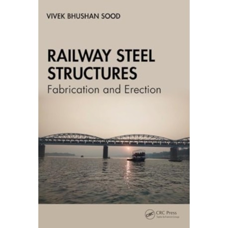 Railway Steel Structures: Fabrication and Erection