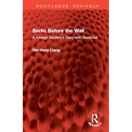 Berlin Before the Wall: A Foreign Student's Diary with Sketches