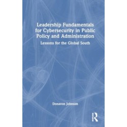 Leadership Fundamentals for Cybersecurity in Public Policy and Administration: Lessons for the Global South