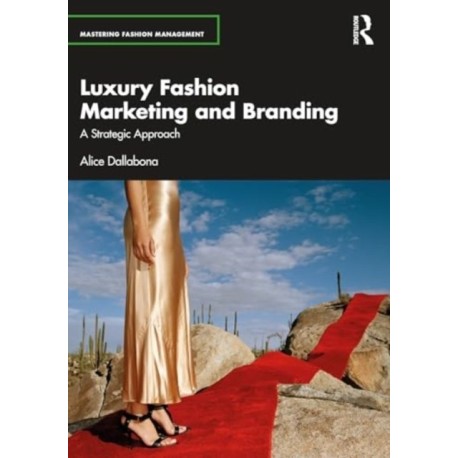 Luxury Fashion Marketing and Branding: A Strategic Approach