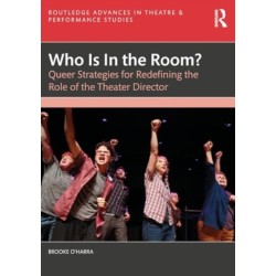Who Is In the Room?: Queer Strategies for Redefining the Role of the Theater Director